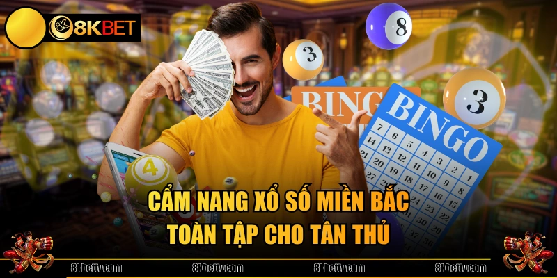 Cẩm nang xổ số miền Bắc toàn tập cho tân thủ 