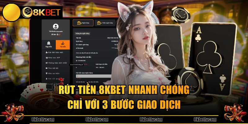 Rút tiền 8KBET nhanh chóng chỉ với 3 bước giao dịch