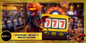 Siêu Nổ Hũ 8KBET - Quay Crazy 777 Nhận X3333 Tiền Thưởng